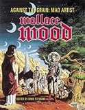 Against the Grain: Mad Artist Wallace Wood by Wood, Wallace (October 1, 2003) Hardcover by