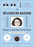 The Influencing Machine: Brooke Gladstone on the Media cover