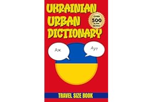 Ukrainian Urban Dictionary: The Complete Guide to Ukrainian Urban Slang for Learners and Travelers (Urban Slang Dictionary)