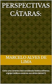 Livro PERSPECTIVAS CÁTARAS:: Como uma corrente cristã considerada herética enfrentou a Igreja Católica e construiu sua vértice clerical (1)