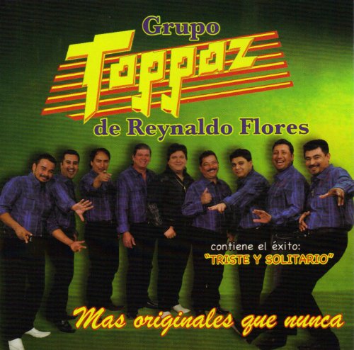 Grupo Toppaz De Reynaldo Flores Mas Originales Que Nunca