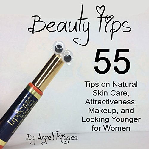 R.e.a.d Beauty Tips: 55 Tips on Natural Skin Care, Attractiveness, Makeup, and Looking Younger for Women<br />[P.D.F]