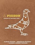 Le Pigeon: Cooking at the Dirty Bird Le Pigeon: Cooking at the Dirty Bird