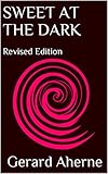 Sweet at the Dark: Revised Edition by Gerard Aherne