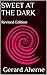 Sweet at the Dark: Revised Edition by Gerard Aherne