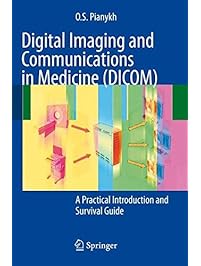 Digital Imaging and Communications in Medicine (DICOM): A Practical Introduction and Survival Guide
