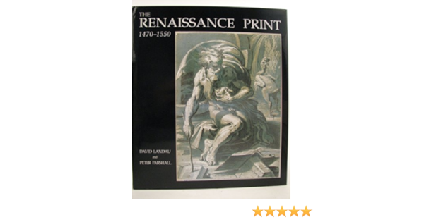 The Renaissance Print 1470 1550 Landau Dr David Parshall Peter 9780300057393 Amazon Com Books