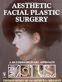 Aesthetic Facial Plastic Surgery : A Multidisciplinary Approach, Romo, Thomas, III and Millman, Arthur L., 0865778078