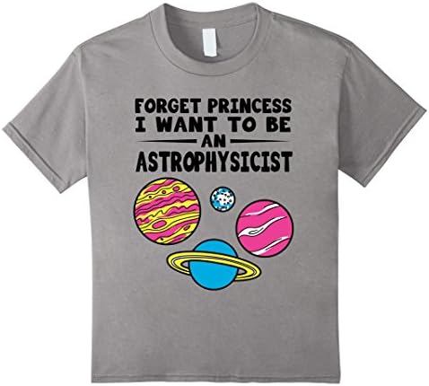 Kids Kids shirt- FORGET PRINCESS I WANT TO BE AN ASTROPHYSICIST 8 Slate