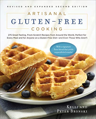 Artisanal Gluten-Free Cooking: 275 Great-Tasting, From-Scratch Recipes from Around the World, Perfec by Kelli Bronski