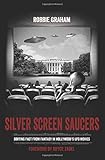 Silver Screen Saucers: Sorting Fact from Fantasy in Hollywood's UFO Movies