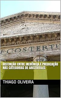 Livro DISTINÇÃO ENTRE INERÊNCIA E PREDICAÇÃO NAS CATEGORIAS DE ARISTÓTELES