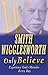 Smith Wigglesworth Only Believe by Smith Wigglesworth