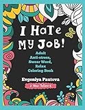 I Hate My Job. Adult Anti-Stress, Swear Words, Relax Coloring Book by Evgeniya Pautova