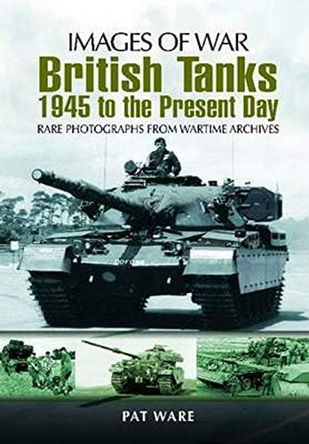 British Tanks: 1945 to the Present Day (Images of War) Paperback – July 19, 2012