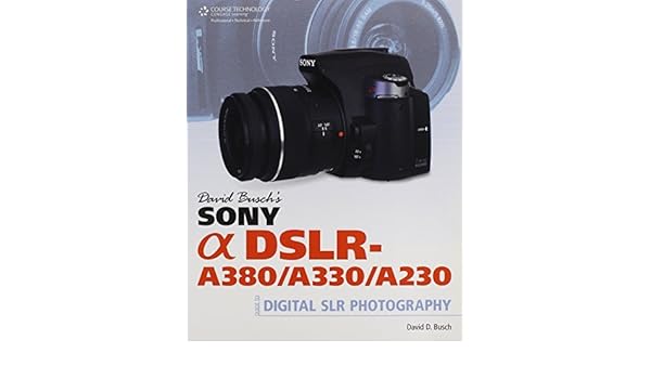 David Buschs Sony Alpha DSLR-A380/A330/A230 Guide to Digital SLR ...