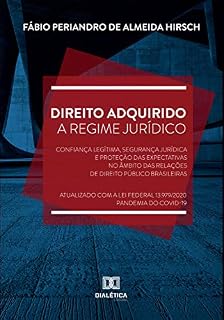 Livro Direito Adquirido a Regime Jurídico: confiança legítima, segurança jurídica e proteção das expectativas no âmbito das relações de Direito Público brasileiras
