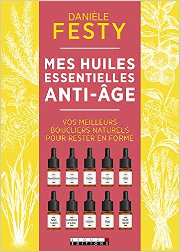 Amazon Fr Mes Huiles Essentielles Anti Age Vos Meilleurs Boucliers Naturels Pour Rester En Forme Festy Daniele Paulian Pierre Deletraz Corine Livres