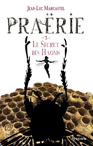 Praërie tome 02 : Le secret des Haoms (JEUNESSE ADO t. 2) (French Edition) by Jean-Luc Marcastel