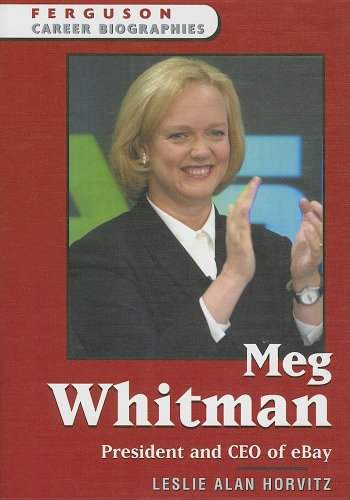 Meg Whitman: President and CEO of eBay (Ferguson Career Biographies), by Leslie Alan Horvitz