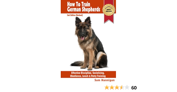 Download How To Train German Shepherds 2nd Edition Revised Breed Specific Training Techniques For Effective Discipline Socializing Obedience Training Leash And Potty Training Sam S Pet Books Book 1 Kindle