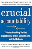 Crucial Accountability: Tools for Resolving Violated Expectations, Broken Commitments, and Bad Behavior, Second Edition