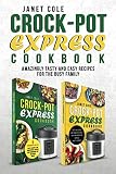Crock-Pot Express Cookbook: Amazingly Tasty and Easy Recipes for the Busy Family Crock-Pot Express Cookbook: Amazingly Tasty and Easy Recipes for the Busy Family