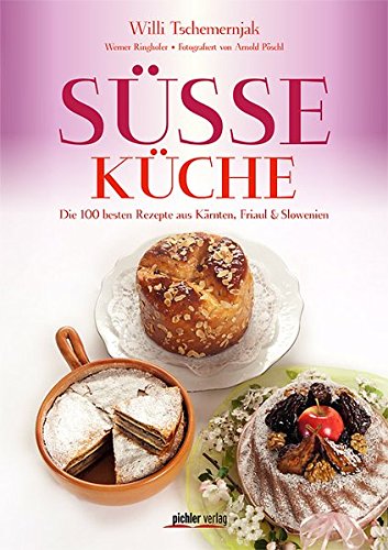 Susse Kuche Die 100 Besten Rezepte Aus Karnten Friaul Slowenien Tschemernjak Willi Ringhofer Werner Poschl Ba Arnold Amazon De Bucher