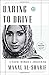 Daring to Drive: A Saudi Woman's Awakening by Manal al-Sharif