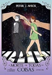 Livro A Morte de Todas as Coisas (As Fundações do Universo Livro 1)