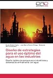 Image de Diseño de estrategias para el uso óptimo del agua en las industrias: Diseño óptimo de parques eco-industriales y sistemas de enfriamiento con agua