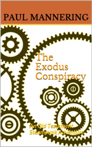 "The Exodus Conspiracy - An Old Testament Steampunk Adventure" av Paul Mannering