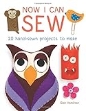Now I Can Sew: 20 Hand-Sewn Projects for Kids to Make by