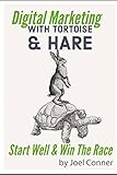 Digital Marketing with Tortoise & Hare: Start well and win the race by J. A. Conner
