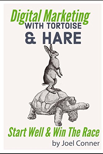 Digital Marketing with Tortoise & Hare: Start well and win the race by J. A. Conner