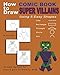 How to Draw Comic Book Super Villains Using 5 Easy Shapes by Steve Hilker