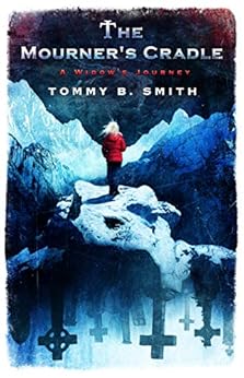 The Mourner's Cradle: A Widow’s Journey by [Smith, Tommy B.]