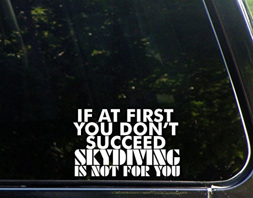 If At First You Don't Succeed Skydiving Is Not For You - 6"x 3 3/4" - Vinyl Die Cut Decal / Bumper Sticker For Windows, Trucks, Cars, Laptops, Macbooks, Etc.
