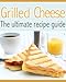 Grilled Cheese :The Ultimate Recipe Guide - Delicious & Best Selling Recipes