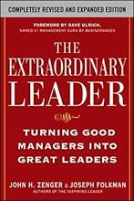The Extraordinary Leader:  Turning Good Managers into Great Leaders
