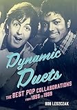 Dynamic Duets: The Best Pop Collaborations from 1955 to 1999 by Bob Leszczak