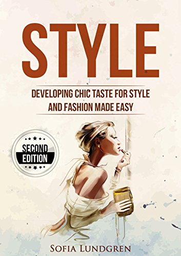 Style: Developing Chic Taste for Style and Fashion Made Easy - 2nd Edition