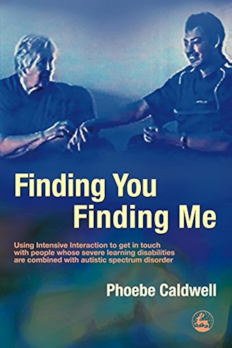 Download Finding You Finding Me: Using Intensive Interaction to get in touch with people whose severe learning disabilities are combined with autistic spectrum disorder (English Edition) PDF