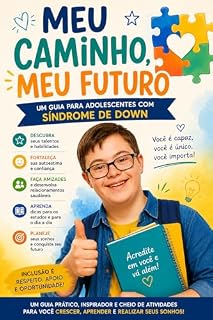 Livro Meu Caminho, Meu Futuro: Um guia para adolescentes com Síndrome de Down desenvolverem confiança, autonomia e qualidade de vida.