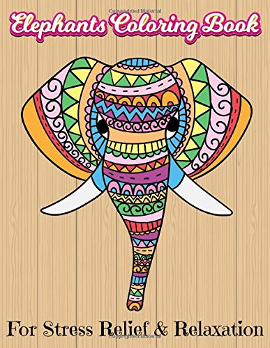 Download Amazon Com Elephants Coloring Book For Stress Relief Relaxation Elephant Coloring Books For Adults Stress Relieving Designs 50 Amazing Patterns One Side Book For Adults Relaxation Stress Relief 9798621690182 Publishing