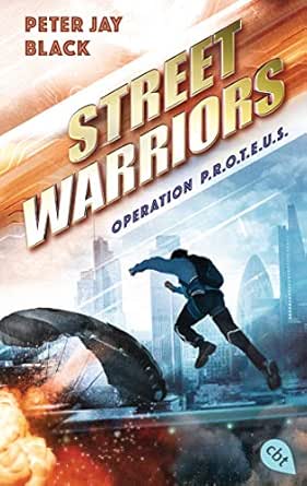 Street Warriors - Operation P.R.O.T.E.U.S. (Die Street Warriors ...