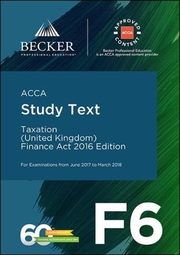 ACCA Approved - F6 Taxation (UK) - Finance Act 2016 (June 2017 to March 2018 exams): Study Text