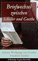 Briefwechsel zwischen Schiller und Goethe (Vollstauml;ndige Ausgabe: Band 12): Korrespondenz in den Jahren 1794 bis 1805 (Literatur- und Kunstauffassung; ... und Zusammenarbeit) (German Edition)
