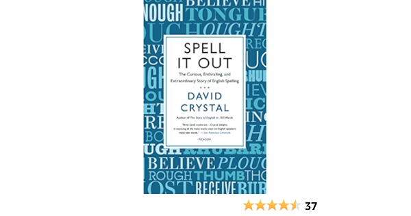 Spell It Out The Curious Enthralling And Extraordinary Story Of English Spelling Kindle Edition By Crystal David Reference Kindle Ebooks Amazon Com