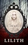 Lilith: A Tale Set in Old Salem by C. De Melo